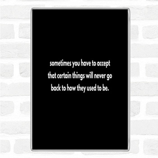 Black White Certain Things Will Never Go Back Quote Jumbo Fridge Magnet