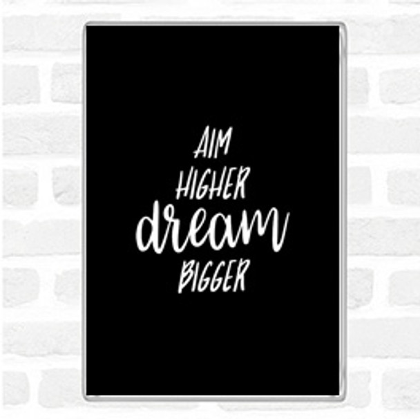 Black White Aim Higher Dream Bigger Quote Jumbo Fridge Magnet