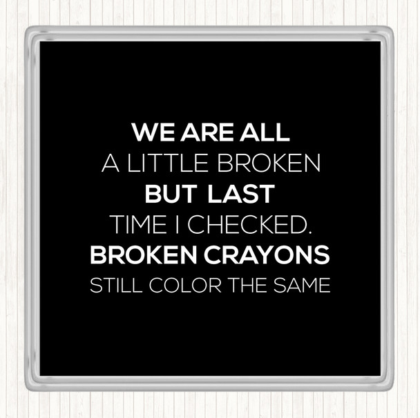 Black White All A Little Broken Quote Drinks Mat Coaster