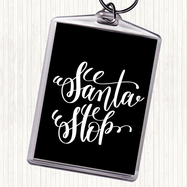 Black White Christmas Santa Stop Quote Bag Tag Keychain Keyring