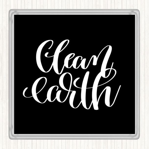 Black White Clean Earth Quote Drinks Mat Coaster