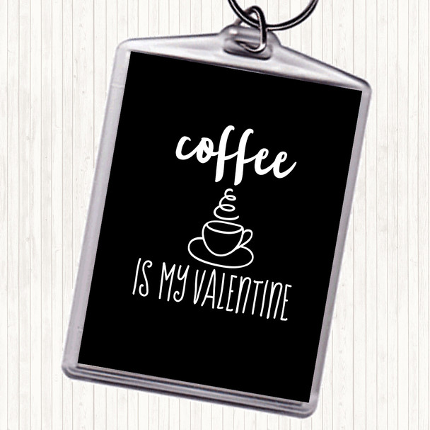 Black White Coffee Is My Valentine Quote Bag Tag Keychain Keyring