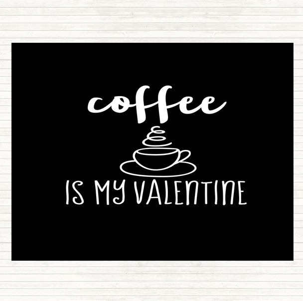 Black White Coffee Is My Valentine Quote Mouse Mat Pad