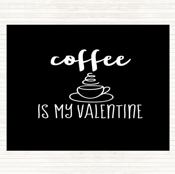 Black White Coffee Is My Valentine Quote Dinner Table Placemat