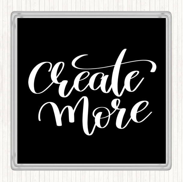 Black White Create More Quote Drinks Mat Coaster