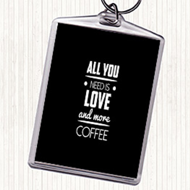 Black White All You Need Is Love And More Coffee Quote Bag Tag Keychain Keyring