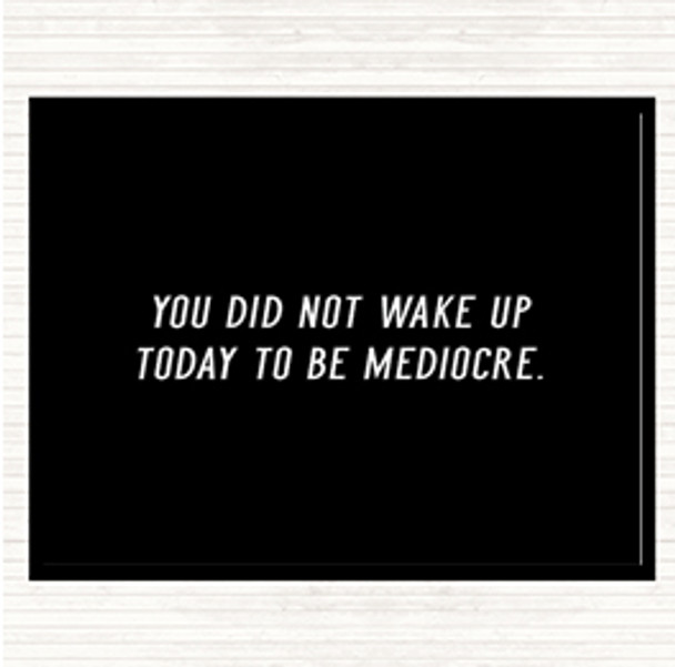 Black White Did Not Wake Up Mediocre Quote Mouse Mat Pad