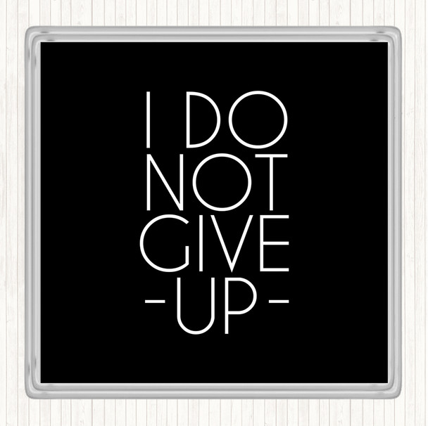 Black White Do Not Give Up Quote Drinks Mat Coaster