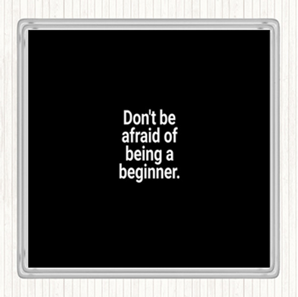 Black White Don't Be Afraid Of Being A Beginner Quote Drinks Mat Coaster