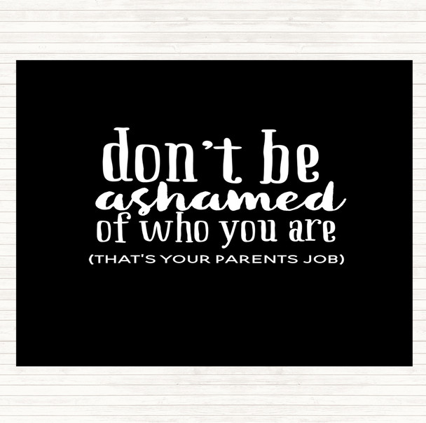 Black White Don't Be Ashamed Of Who You Are Quote Mouse Mat Pad