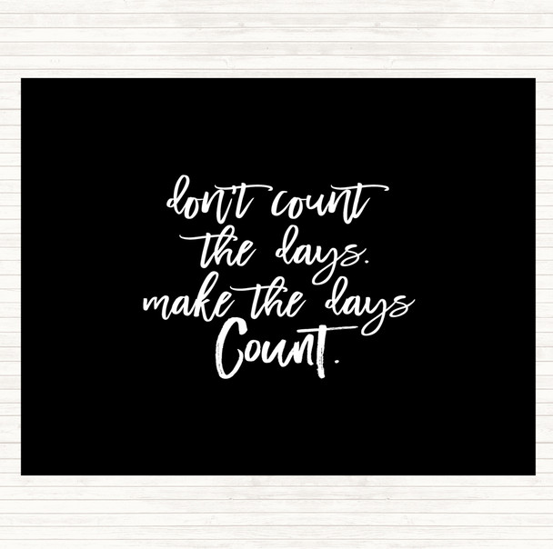 Black White Don't Count The Days Quote Mouse Mat Pad