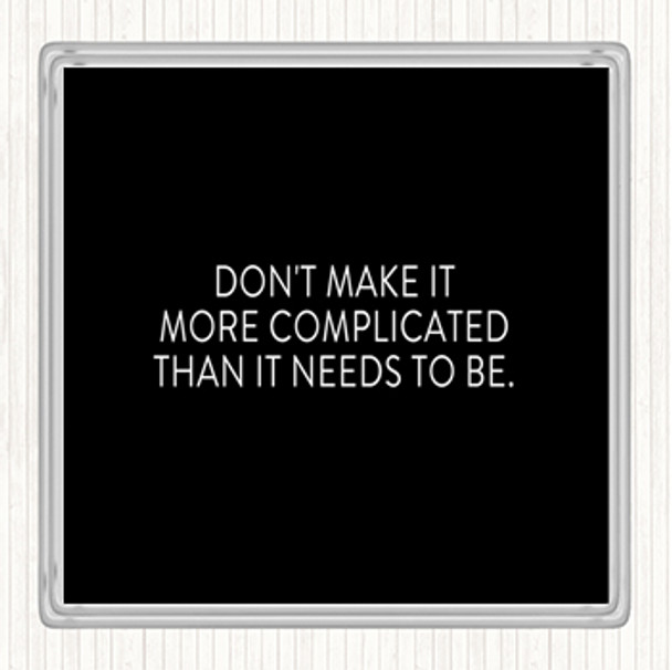Black White Don't Make It More Complicated Quote Drinks Mat Coaster