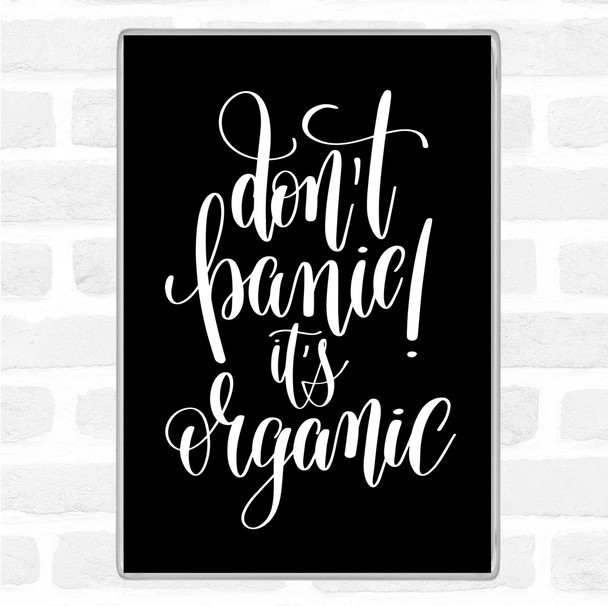 Black White Don't Panic Its Organic Quote Jumbo Fridge Magnet