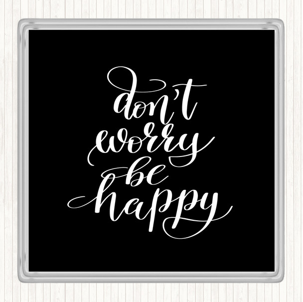 Black White Don't Worry Be Happy Quote Drinks Mat Coaster