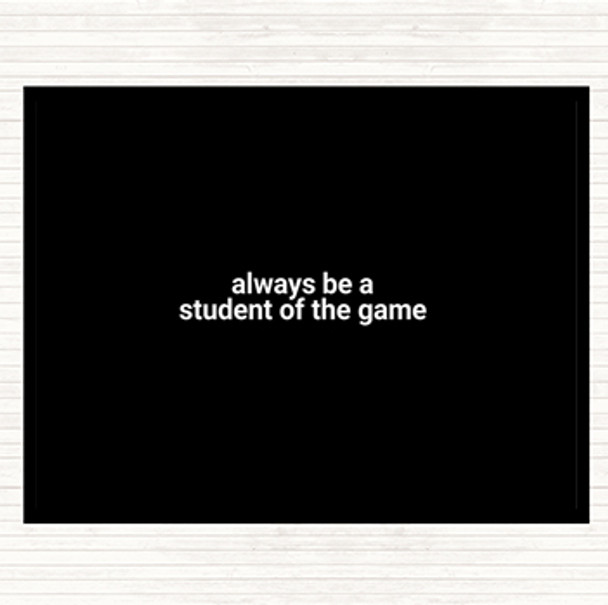 Black White Always Be A Student Of The Game Quote Mouse Mat Pad