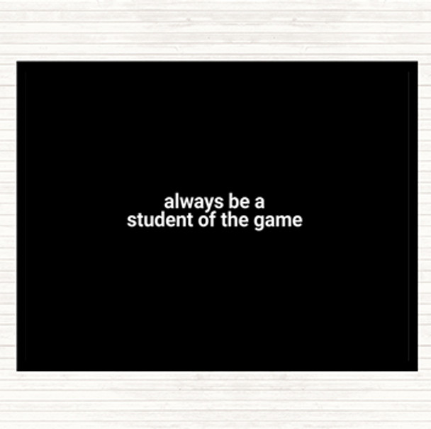 Black White Always Be A Student Of The Game Quote Dinner Table Placemat