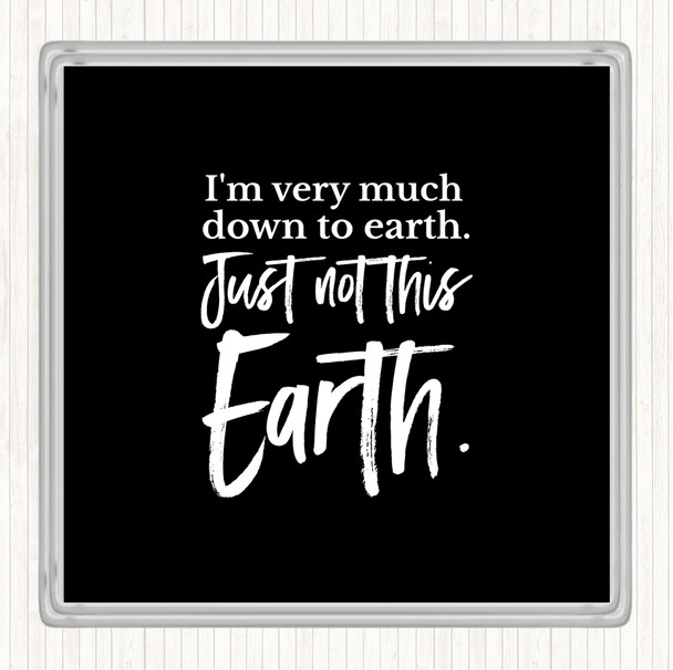 Black White Down To Earth Quote Drinks Mat Coaster