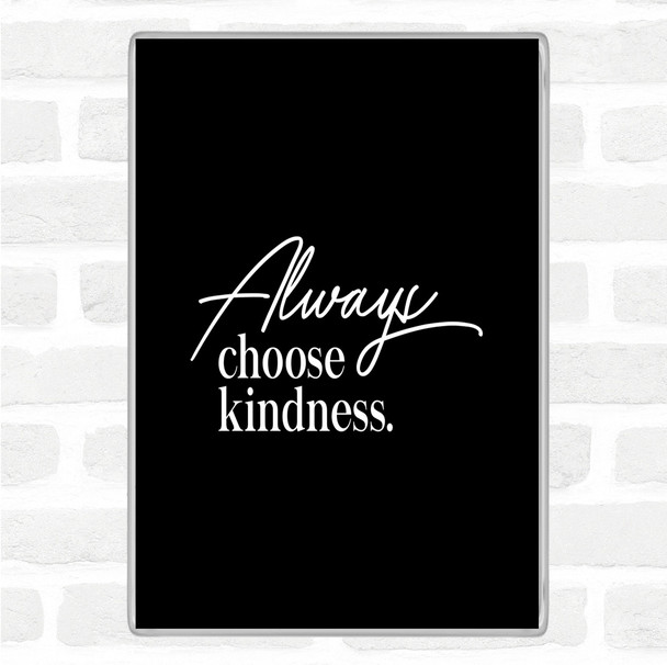 Black White Always Choose Kindness Quote Jumbo Fridge Magnet