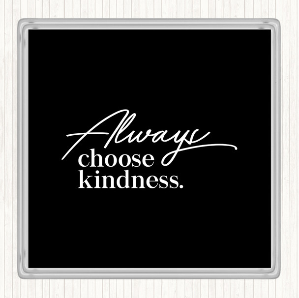 Black White Always Choose Kindness Quote Drinks Mat Coaster