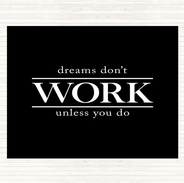 Black White Dreams Don't Work Unless You Do Quote Dinner Table Placemat