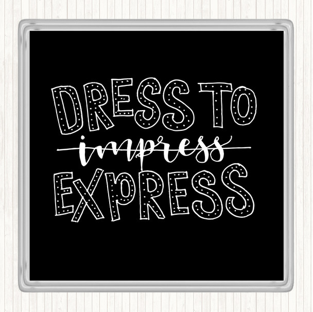 Black White Dress To Express Quote Drinks Mat Coaster