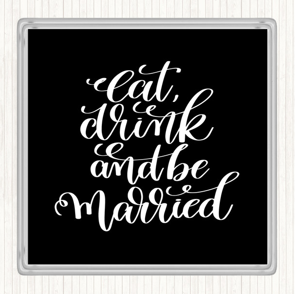 Black White Eat Drink Be Married Quote Drinks Mat Coaster