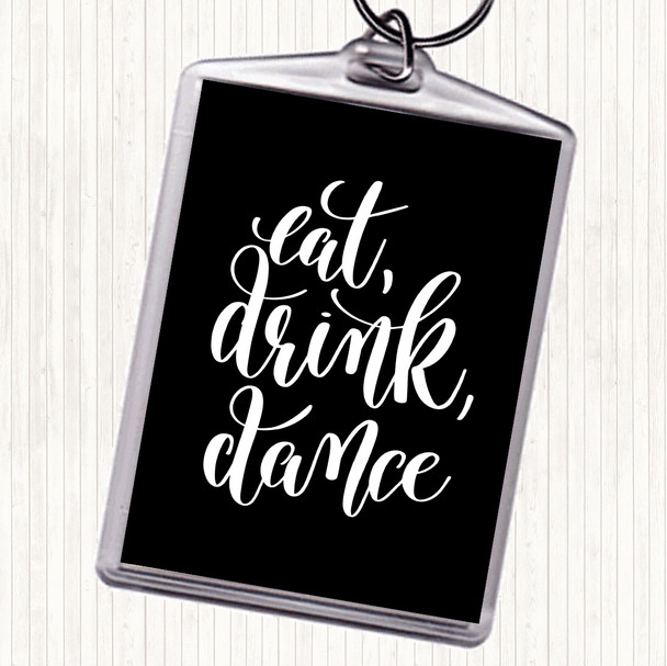 Black White Eat Drink Dance Quote Bag Tag Keychain Keyring