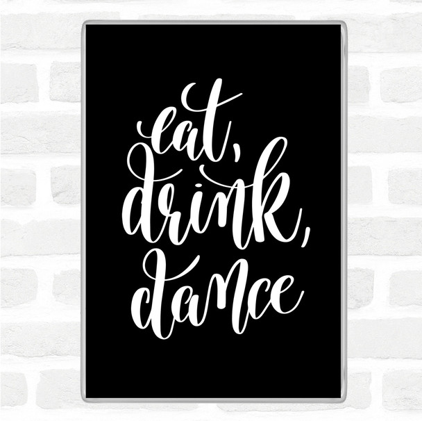 Black White Eat Drink Dance Quote Jumbo Fridge Magnet