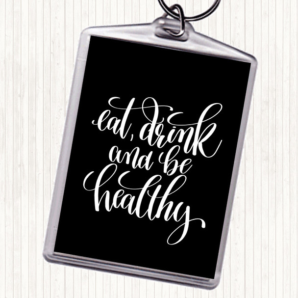 Black White Eat Drink Healthy Quote Bag Tag Keychain Keyring