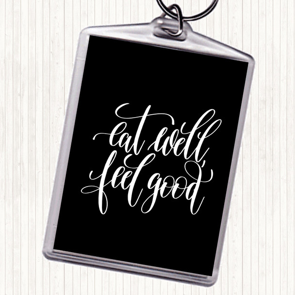 Black White Eat Well Feel Good Quote Bag Tag Keychain Keyring