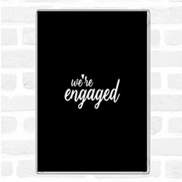 Black White Engaged Quote Jumbo Fridge Magnet