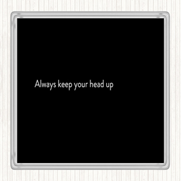 Black White Always Keep Your Head Up Quote Drinks Mat Coaster