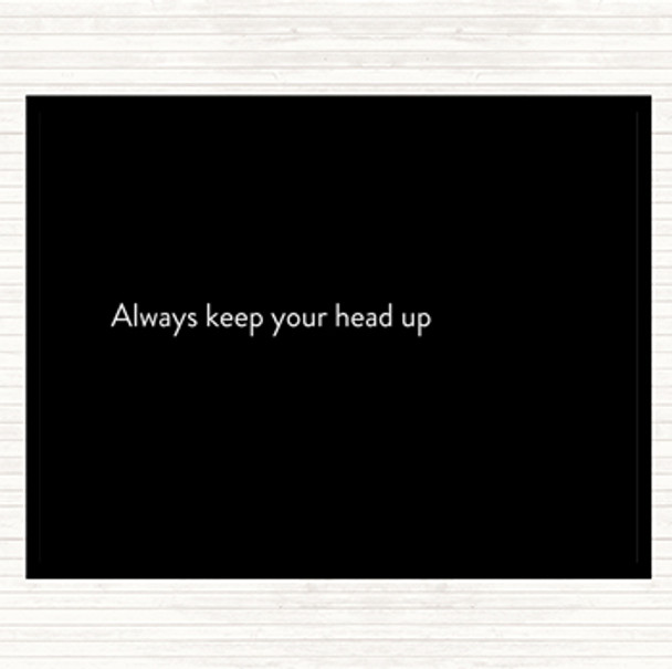Black White Always Keep Your Head Up Quote Dinner Table Placemat
