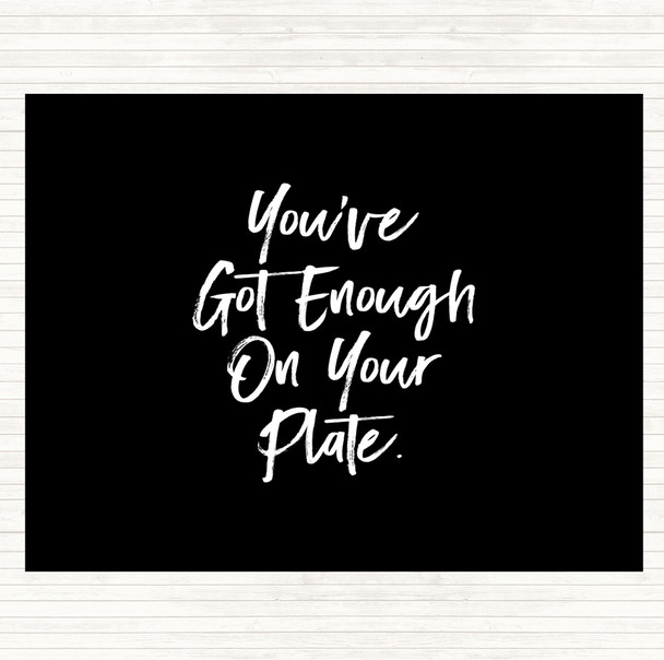 Black White Enough On Your Plate Quote Mouse Mat Pad