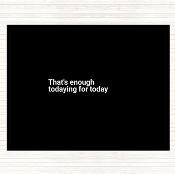 Black White Enough Todaying For Today Quote Mouse Mat Pad