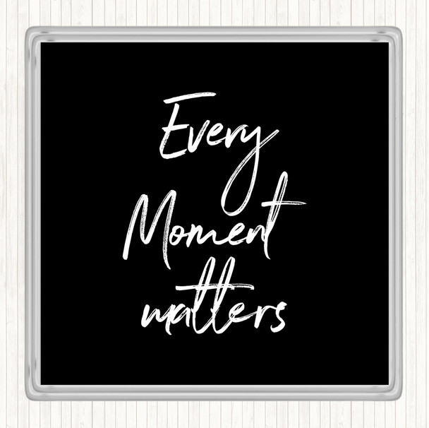 Black White Every Moment Matters Quote Drinks Mat Coaster