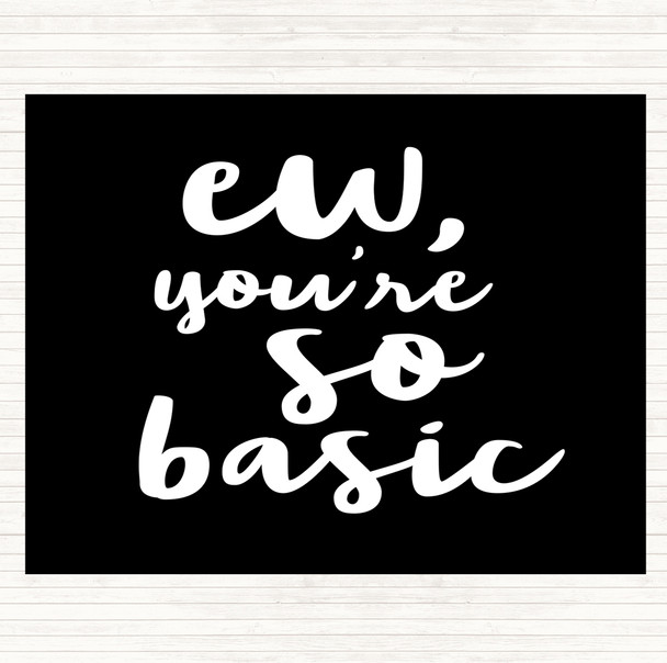 Black White Ew You're So Basic Quote Dinner Table Placemat