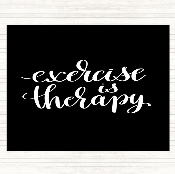Black White Exercise Is Therapy Quote Dinner Table Placemat