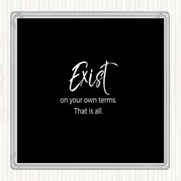 Black White Exist On Your Own Terms Quote Drinks Mat Coaster
