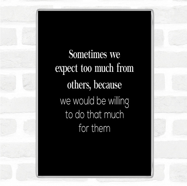 Black White Expect Too Much From Others Quote Jumbo Fridge Magnet