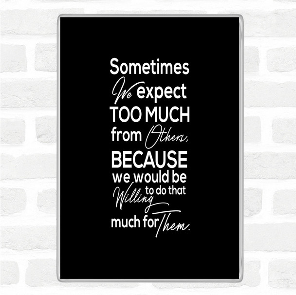 Black White Expect Too Much Quote Jumbo Fridge Magnet