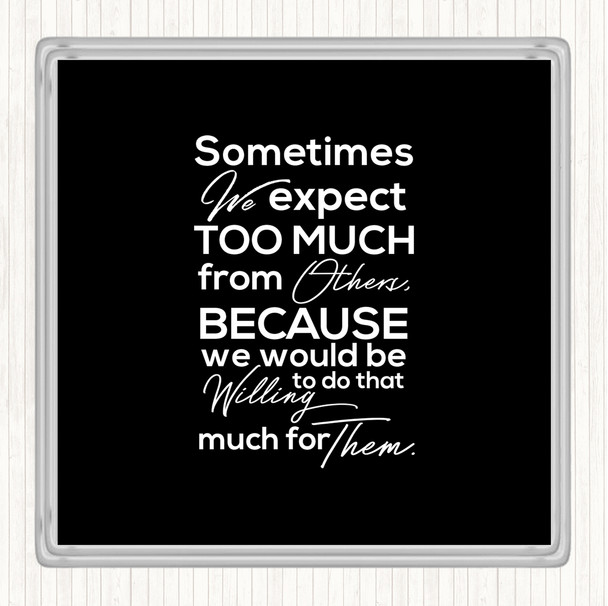 Black White Expect Too Much Quote Drinks Mat Coaster