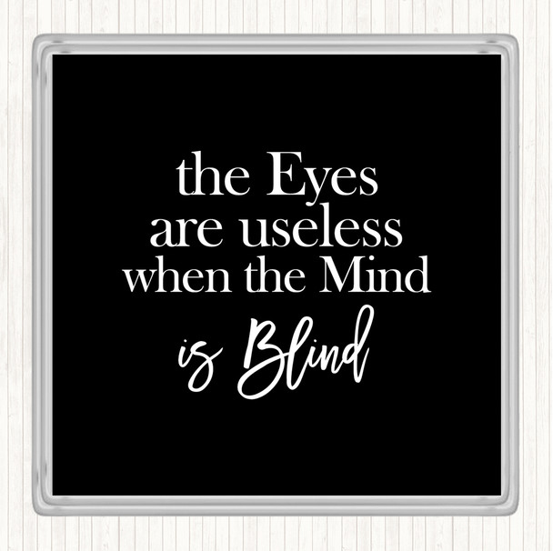 Black White Eyes Are Useless Quote Drinks Mat Coaster