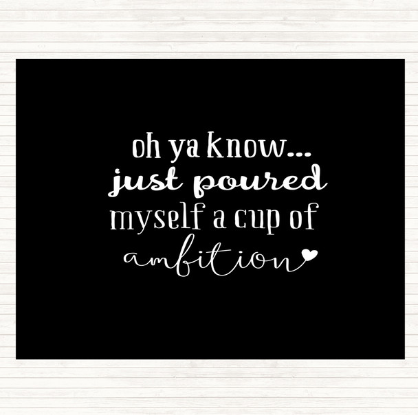 Black White A Cup Of Ambition Quote Dinner Table Placemat