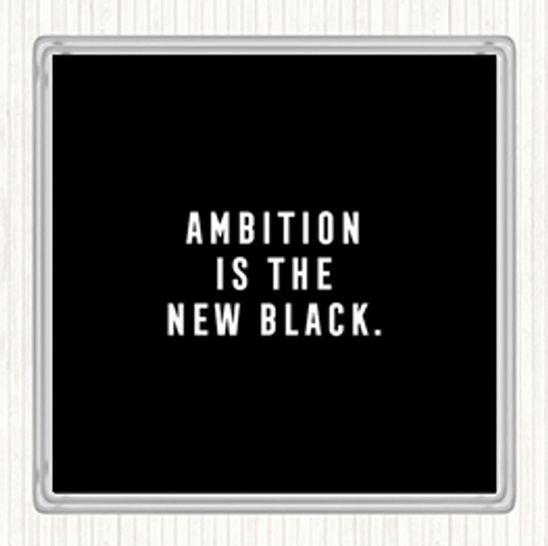 Black White Ambition Is The New Black Quote Drinks Mat Coaster