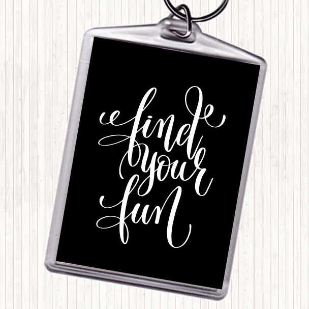Black White Find Your Fun Quote Bag Tag Keychain Keyring