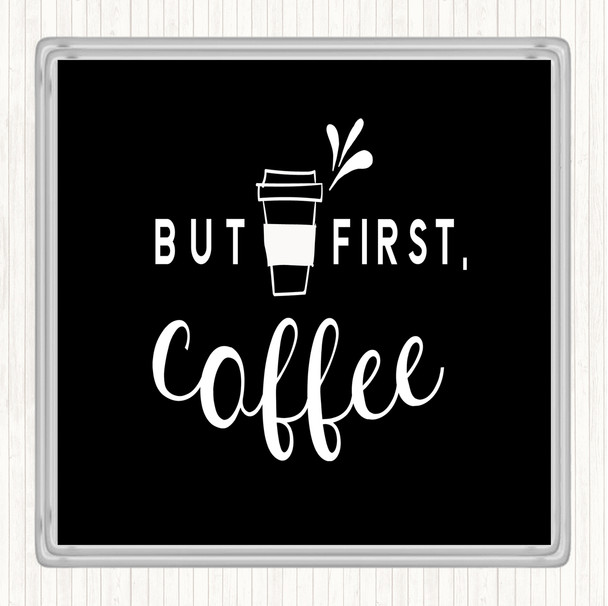 Black White First Coffee Quote Drinks Mat Coaster