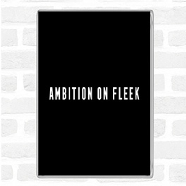 Black White Ambition On Fleek Bold Quote Jumbo Fridge Magnet