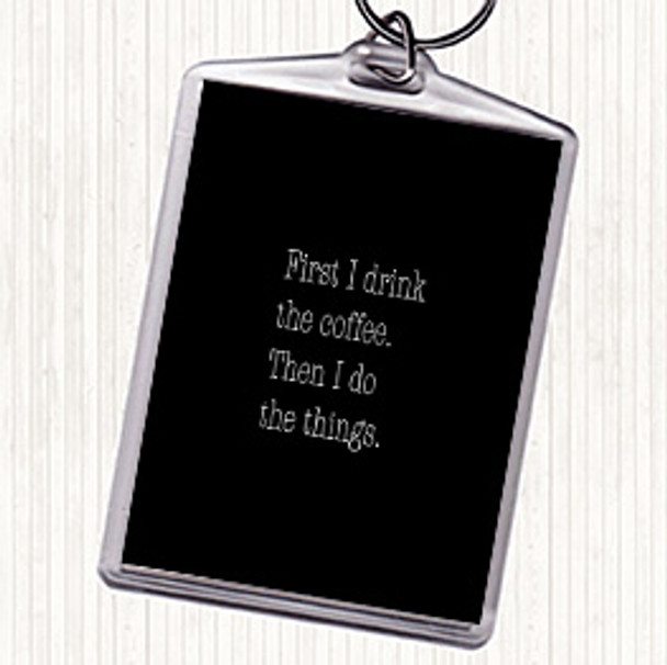 Black White First I Drink Coffee Quote Bag Tag Keychain Keyring