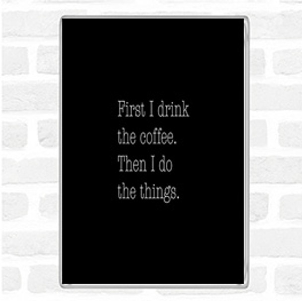 Black White First I Drink Coffee Quote Jumbo Fridge Magnet